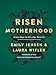 Risen Motherhood: Gospel Hope for Everyday Moments