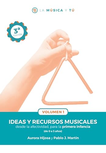 Ideas y recursos musicales desde la afectividad, para la primera infancia. VOL 1 (0 a 3 años) (La Música y Tú: Ideas y recursos musicales desde la afectividad)