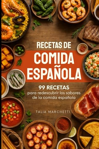Recetas de Comida Española: 99 Recetas para redescubrir los sabores de la comida española