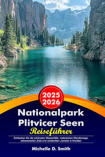 Nationalpark Plitvicer Seen Reiseführer 2025-2026  Entdecken Sie die schönsten Wasserfälle malerischen Wanderwege sehenswerten Ziele und versteckten Juwelen in Kroatien
