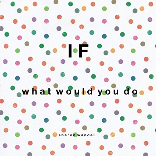 IF: what would you do