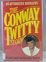 The Conway Twitty Story: An Authorized Biography 0770106382 Book Cover