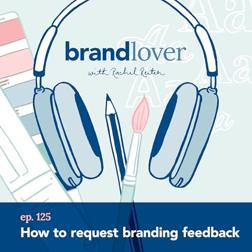 Ep 125. How to request branding feedback