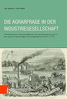Die Agrarfrage in Der Industriegesellschaft: Wissenskulturen, Machverhaltnisse Und Naturliche Ressourcen in Der Agrarisch-Industriellen Wissensgesells 3412510726 Book Cover