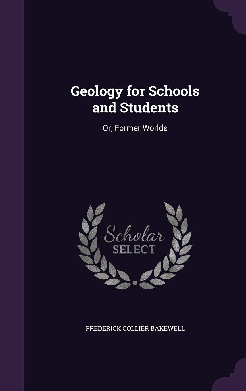 Geology for Schools and Students: Or, Former Worlds