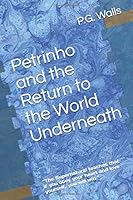 Petrinho and the Return to the World Underneath: “The Supernatural teaches that if you obey your heart and love yourself, you will win.” 1723713600 Book Cover