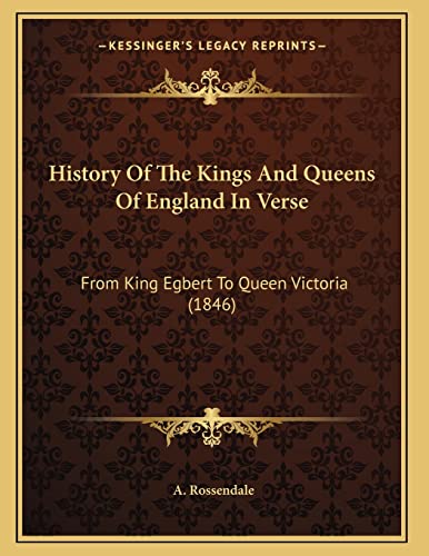 History Of The Kings And Queens Of England In Verse: From King Egbert To Queen Victoria (1846)