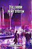 THE ERROR IN MY SYSTEM: A NEAR FUTURE TECHNOTHRILLER (The Daedalus Cycle Book 3)