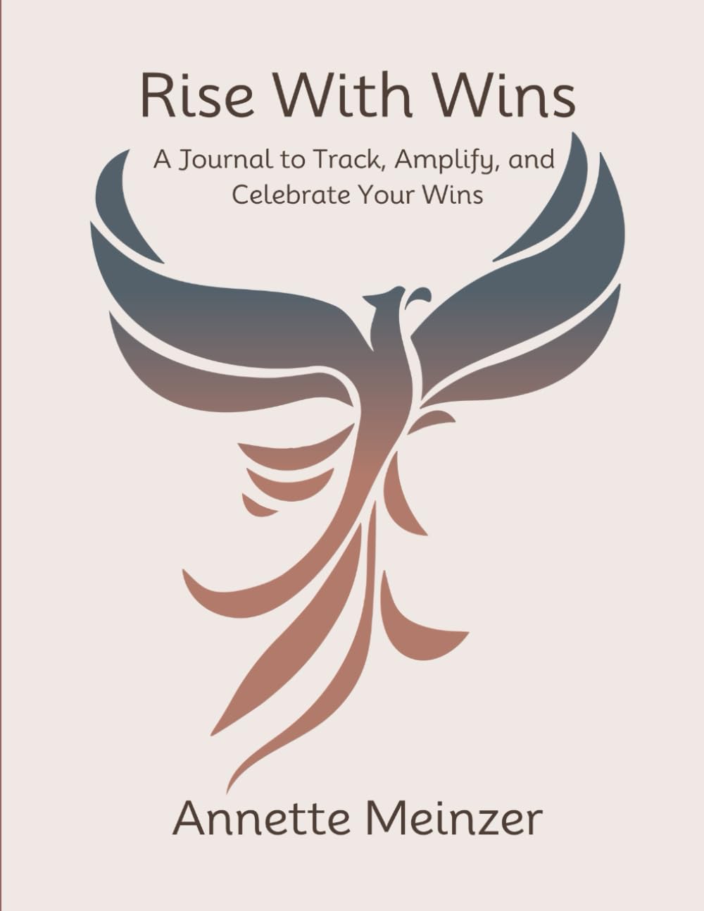 Rise With Wins: A Journal to Track, Amplify, and Celebrate Your Wins