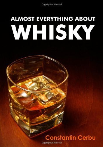 Télécharger Almost Everything About Whisky by Constantin Cerbu (2010-03-24) Francais PDF