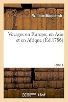 Voyages En Europe, En Asie Et En Afrique: T. 1 2013486898 Book Cover