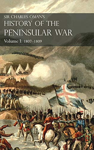Sir Charles Oman's History Of The Peninsular War Volume I: 1807-1809. From The Treaty Of Fontainebleau To The Battle Of Corunna: 1807-1809 #TOP16
