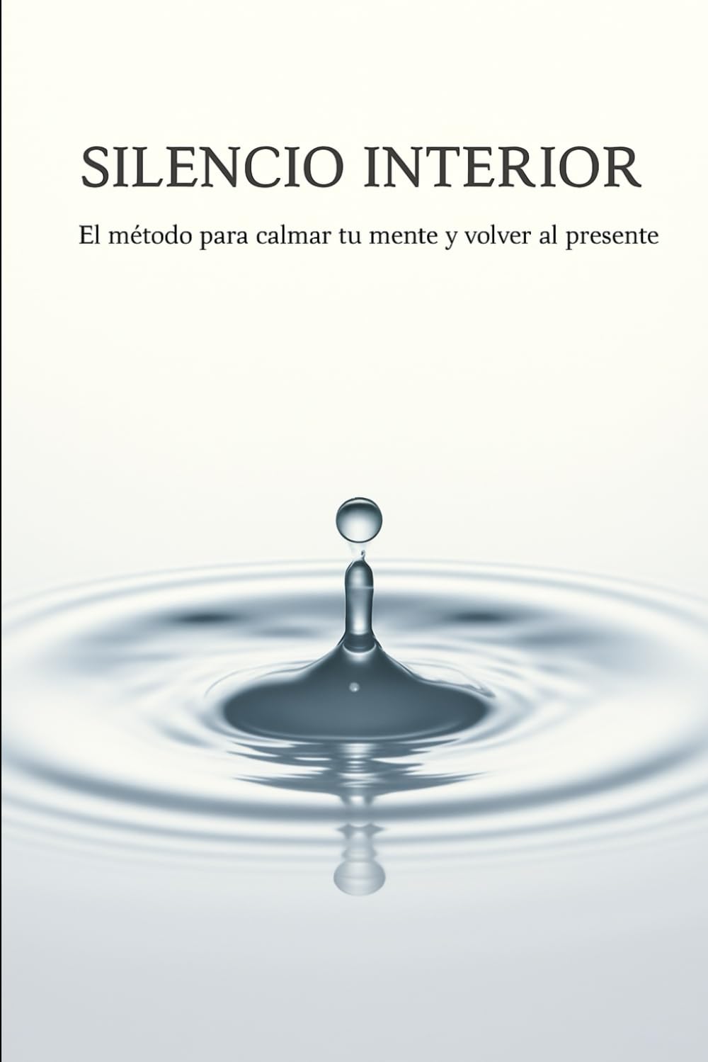 Silencio interior: El método para calmar tu mente y volver al presente