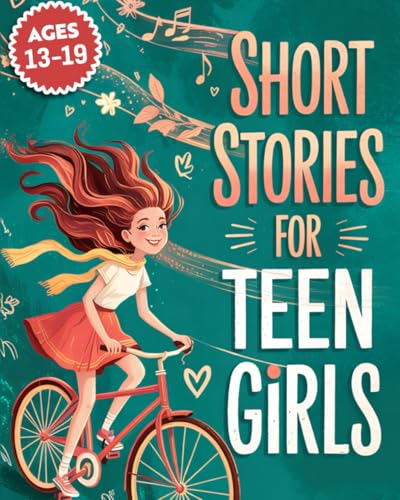 Short Stories For Teen Girls: Emotional And Uplifting Stories That Remind Teenage Girls They Are Strong, Loved, And Never Alone In Their Feelings