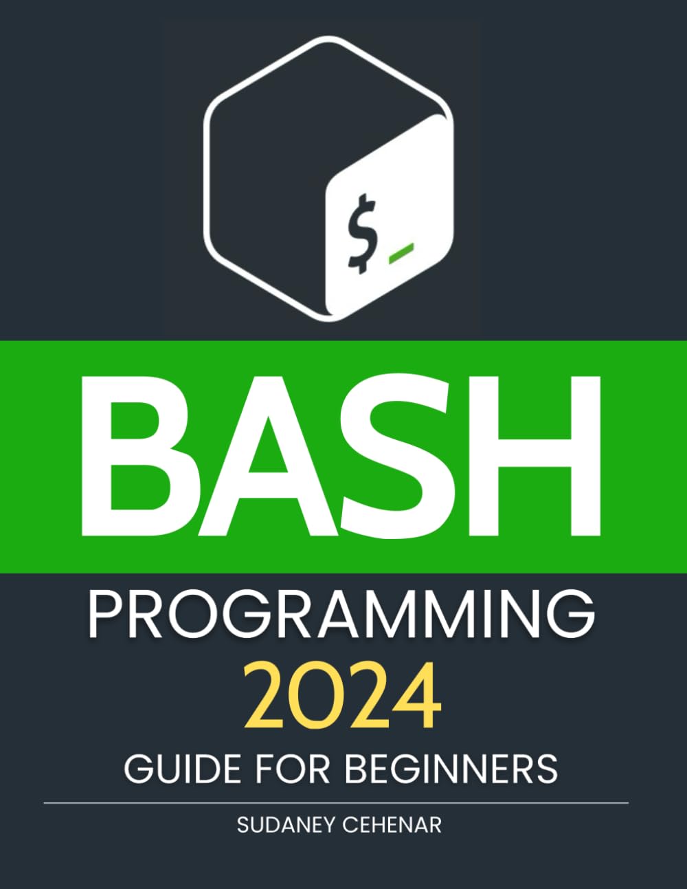 BASH Programming 2024 Guide for Beginners: Master the Command Line - Unlock the Power of BASH Programming in 2024
