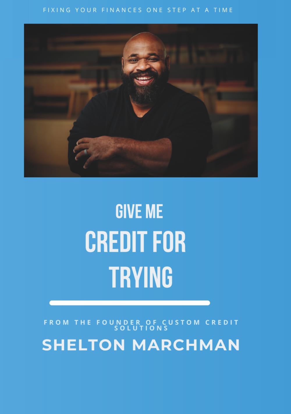 Give Me Credit For Trying: Fixing Your Finances One Step at a Time