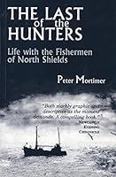 The Last of the Hunters: Life with the Fishermen of North Shields 190551221X Book Cover