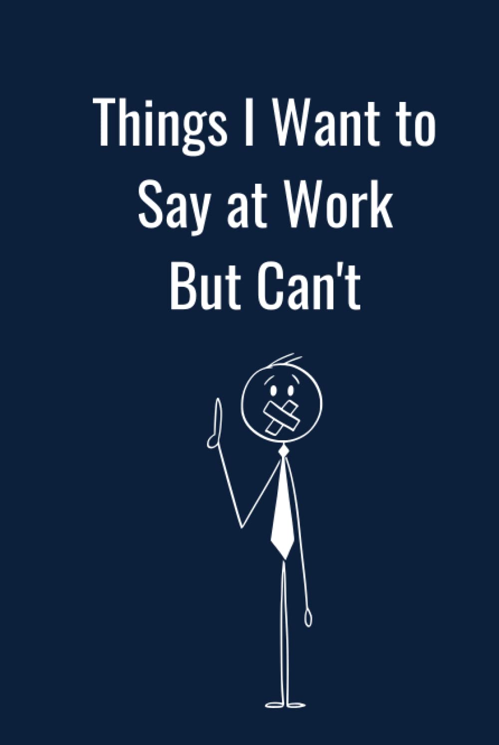Things I Want to Say at Work But Can't: Blank Lined Hardcover Journal Coworker Notebook-Funny Office Notebook Journal Gift for Employee, Employer and ... Gag Present Notepad-size 6*9 pages 120