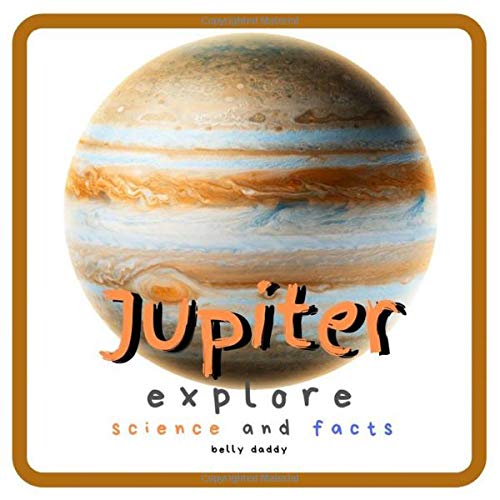 Jupiter Explore Science and Facts: All About the Planet Jupiter! Space for Kids - Coloring Page & Children's Aeronautics & Space Book (Kid's Guide)