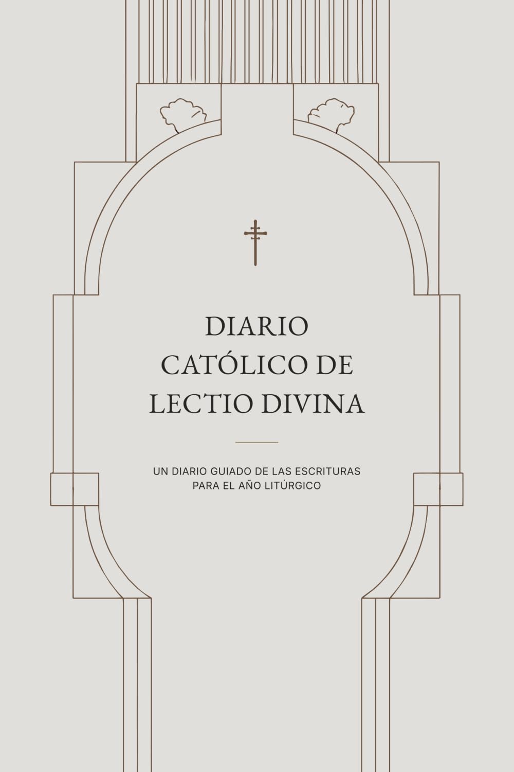 DIARIO CATÓLICO DE LECTIO DIVINA: UN DIARIO GUIADO DE LAS ESCRITURAS PARA EL AÑO LITÚRGICO