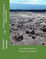 A Primer in Elementary Mathematics: From High School to College in Six Months 1507700490 Book Cover