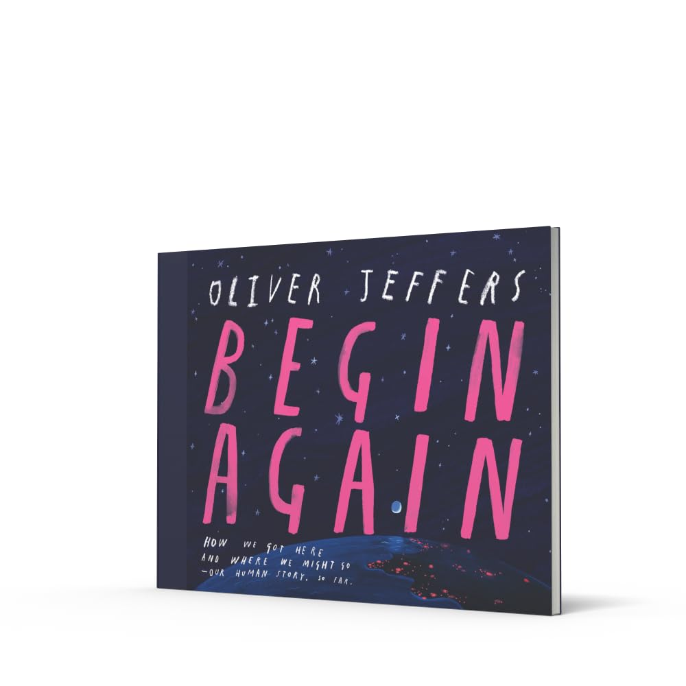 Begin Again: The breathtaking new illustrated picture book from the creator of Here We Are – perfect for adults and children alike