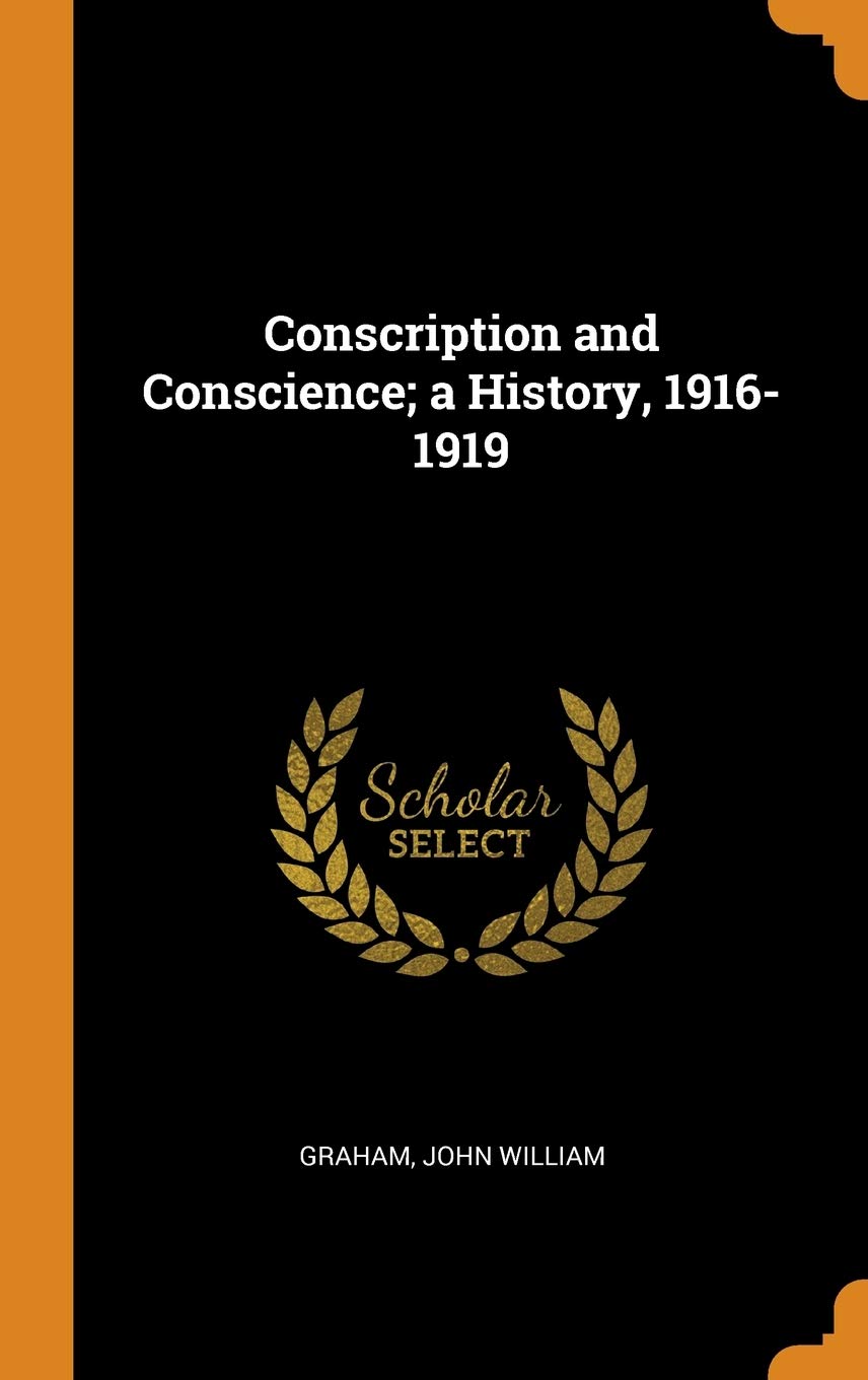 Conscription and Conscience; a History, 1916-1919
