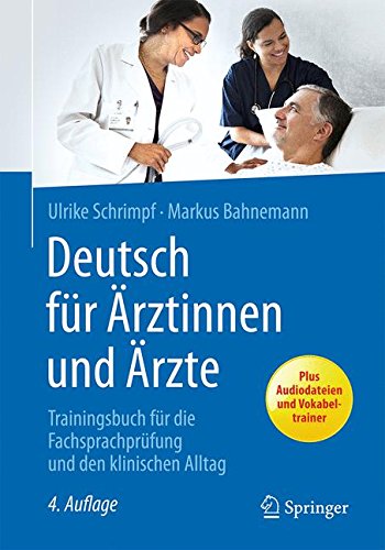 Deutsch für Ärztinnen und Ärzte: Trainingsbuch für die Fachsprachprüfung und den klinischen All Deutsch für Ärztinnen und Ärzte: Trainingsbuch für die Fachsprachprüfung und den klinischen All