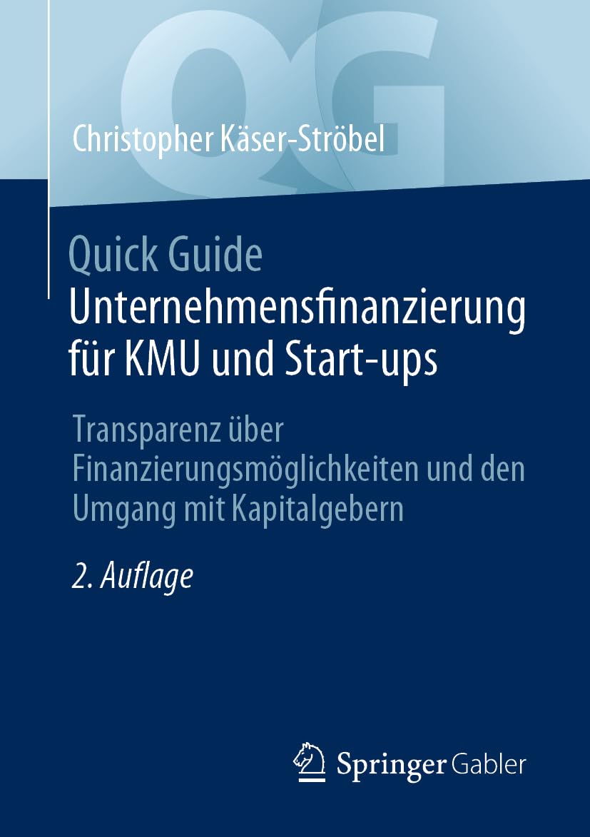 Quick Guide Unternehmensfinanzierung Für Kmu Und S: Transparenz Über Finanzierungsmöglichkeiten Und De