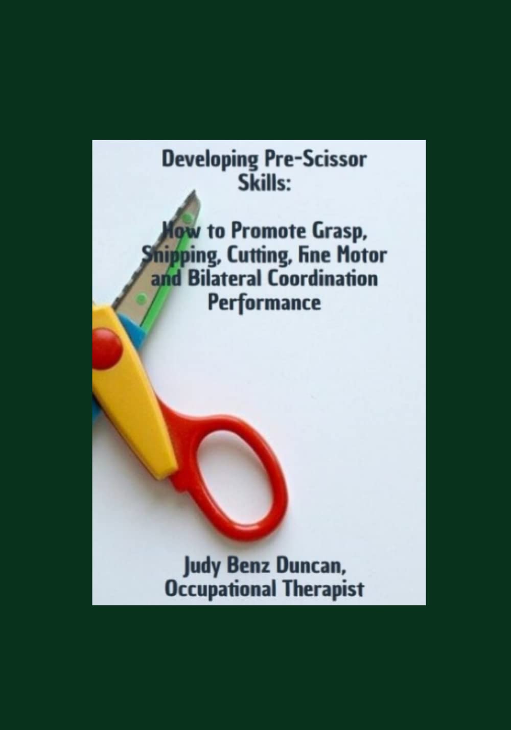 Developing Pre-Scissor Skills: How to Promote Grasp, Snipping, Cutting, Fine Motor and Bilateral Coordination Performance