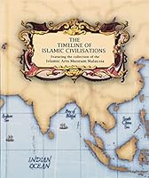 Timeline Of Islamic Civilisations, The: Featuring The Collection Of The Islamic Arts Museum Malaysia 9832591023 Book Cover