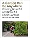 Produktbild A Garden Can Be Anywhere: Creating Bountiful and Beautiful Edible Gardens