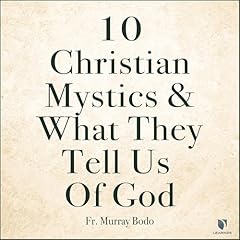 10 Christian Mystics and What They Tell Us of God Audiolibro Por Murray Bodo arte de portada