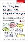Recruiting to go für Sozial- und Pflegeeinrichtungen: Sofort einsetzbare Ideen, Tipps und Tools zur zeitgemäßen Personalgewinnung