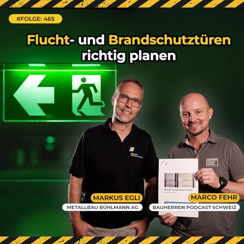 Solide T&uuml;rplanung von Anfang an: Wie du teure Fehler bei Flucht- und Brandschutzt&uuml;ren vermeidest &ndash; mit Markus Egli, Gesch&auml;ftsf&uuml;hrer Metallbau B&uuml;hlmann AG #465