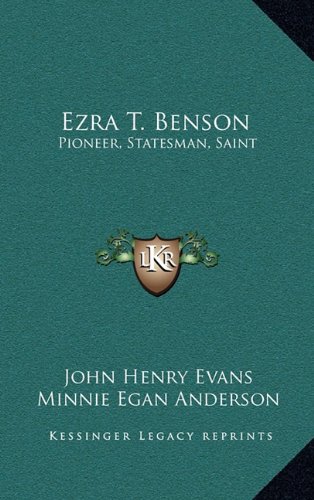 Ezra T. Benson: Pioneer, Statesman, Saint