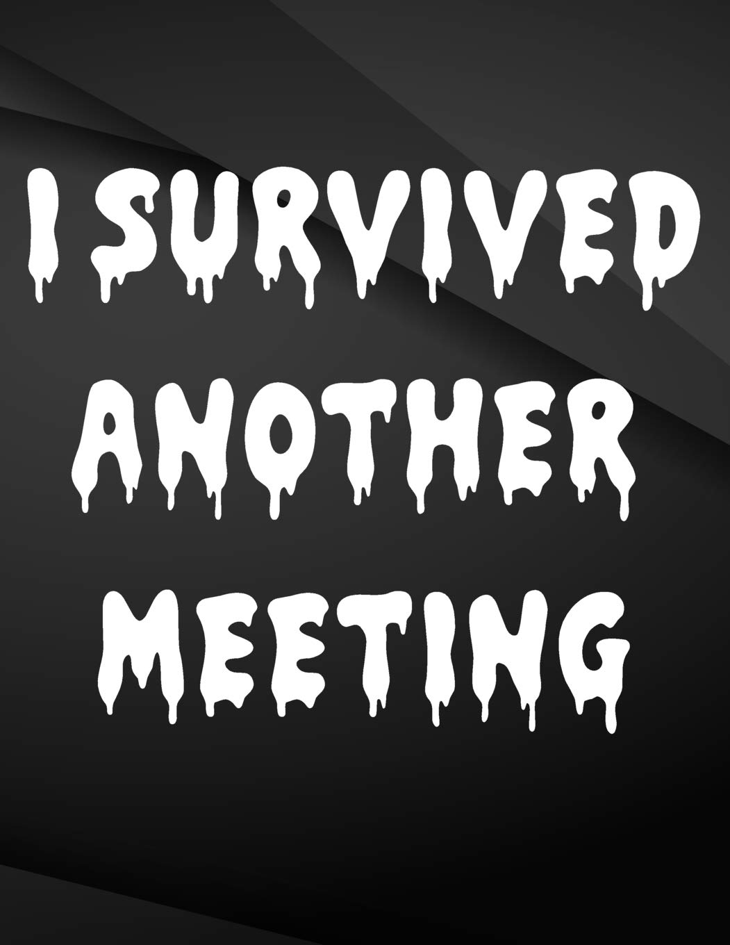 I Survived another meeting.: Field Graph Notebook Jottings Drawings Black Background White Text Design - Large 8.5 x 11 inches - 110 Pages notebooks ... Funny Gag Gift for Adults, Sarcastic Gag
