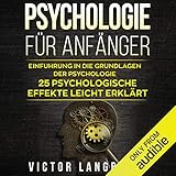 Psychologie für Anfänger: Einführung in die Grundlagen der Psychologie - 25 psychologische Effekte leicht erklärt