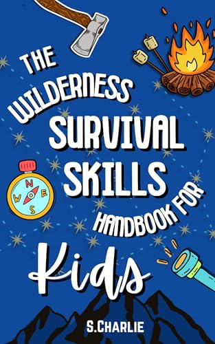 The Wilderness Survival Skills Handbook For Kids : Survival Tips and tricks to Build Confidence, Stay Safe Outdoors, and Master Bushcraft that allow for Endless Adventure
