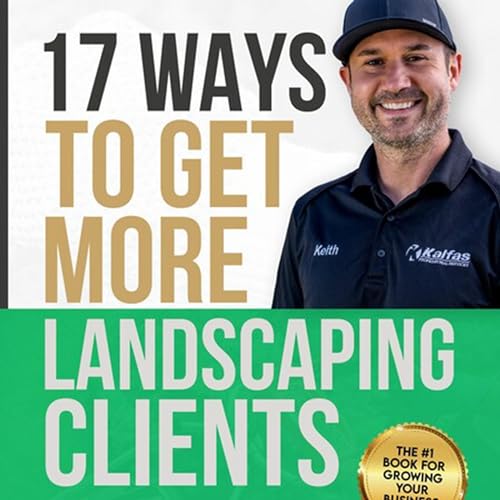 17 Ways to Get More Landscaping Clients by Keith Kalfas episode artwork
