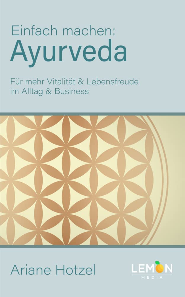 Ayurveda: Einfach machen: Für mehr Vitalität & Lebensfreude im Alltag & Business | Erfahren Sie die indische Ernährungsmedizin zusammen mit Yoga, ... & Lebensfreude im Alltag und Business