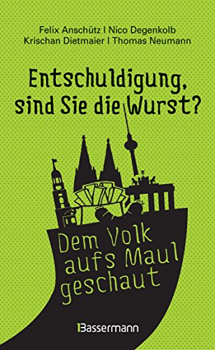 'Entschuldigung, sind Sie die 'Entschuldigung, sind Sie die Wurst?': Die Witzigsten, originellsten und absurdesten Gespräche aufgeschnappt auf ... im O-Ton - Das Beste von belauscht.de