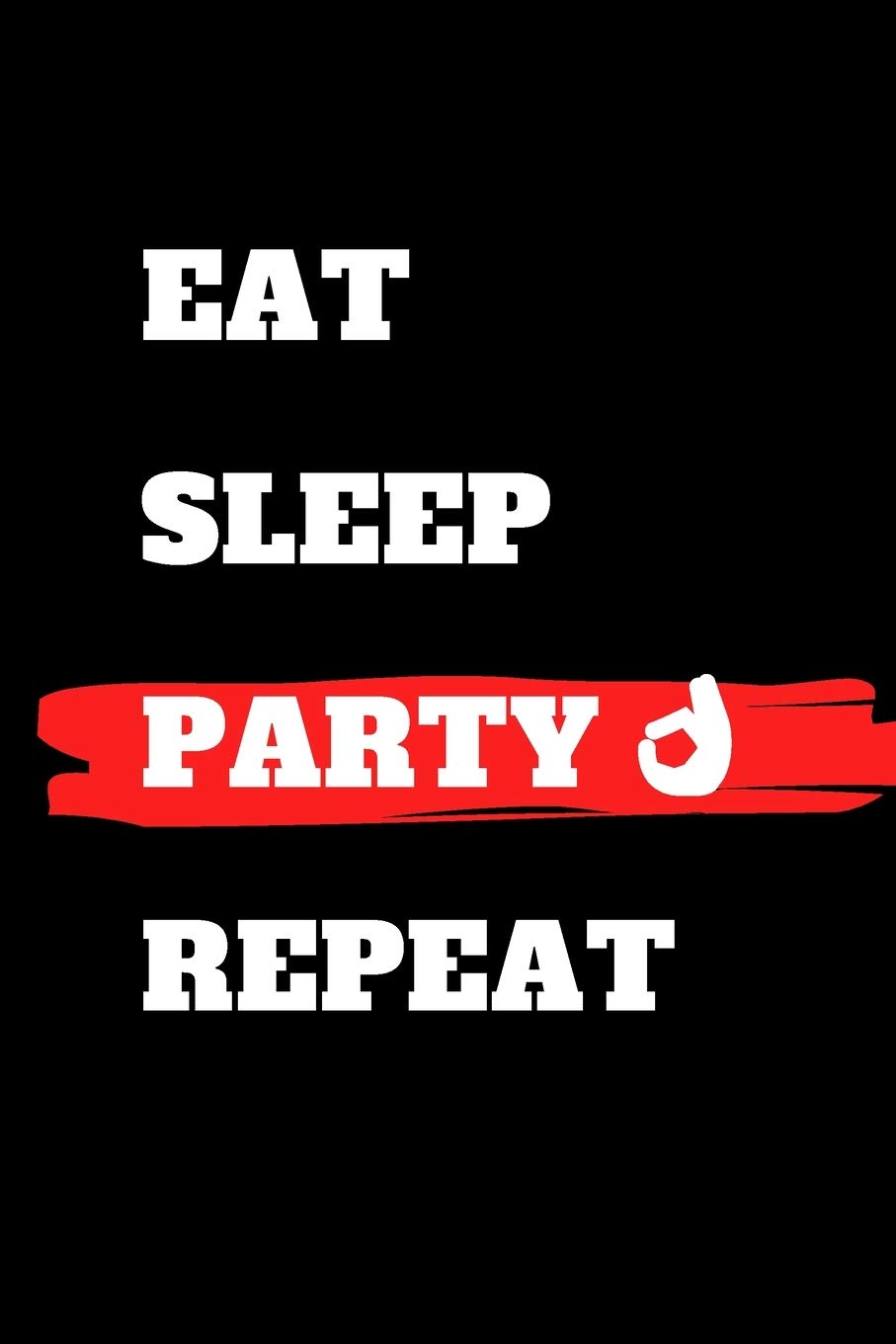 Eat Sleep Party Repeat: journal gift , lined notbook , 120 pages , 6x9"