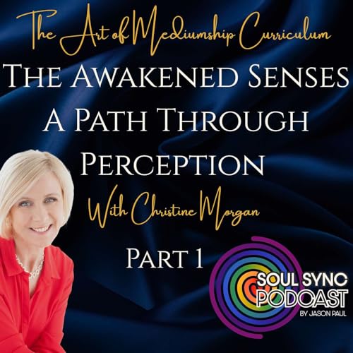 The Art of Mediumship | Part 1: The Awakened Senses &mdash; A Path Through Perception with Christine Morgan