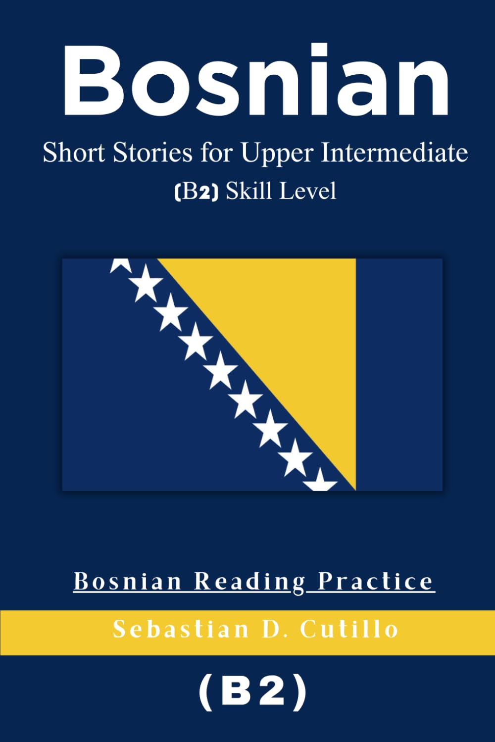 Bosnian Short Stories for Upper Intermediate (B2) Skill Level - Bosnian Reading Practice (Bosnian Short Stories (CEFR Leveled Language Learning))