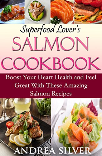Télécharger Superfood Lover's Salmon Cookbook: Boost Your Heart Health and Feel Great With These Amazing Salmon Gratuit