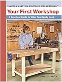 Your First Workshop: A Practical Guide to What You Really Need (Getting Started in Woodworking)