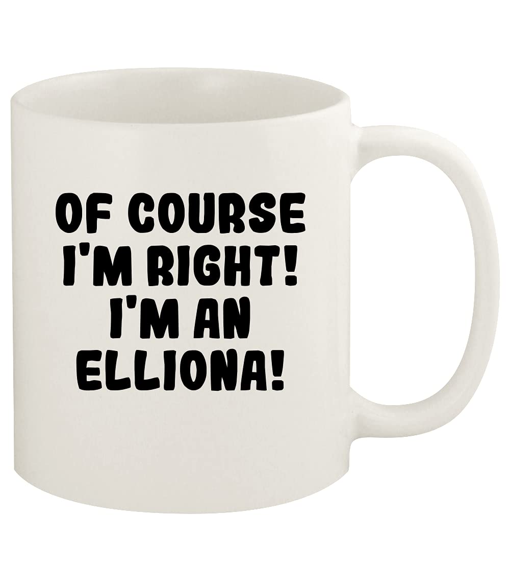 Of Course I'm Right! I'm An Elliona! - 11oz Ceramic White Coffee Mug Cup, White