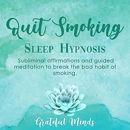 Quit Smoking: Sleep Hypnosis: Subliminal Affirmations and Guided Meditation to Break the Bad Habit o Quit Smoking: Sleep Hypnosis: Subliminal Affirmations and Guided Meditation to Break the Bad Habit o