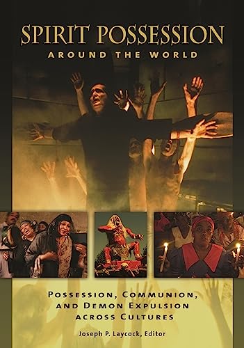 Spirit Possession around the World: Possession, Communion, and Demon Expulsion across Cultures (English Edition)
